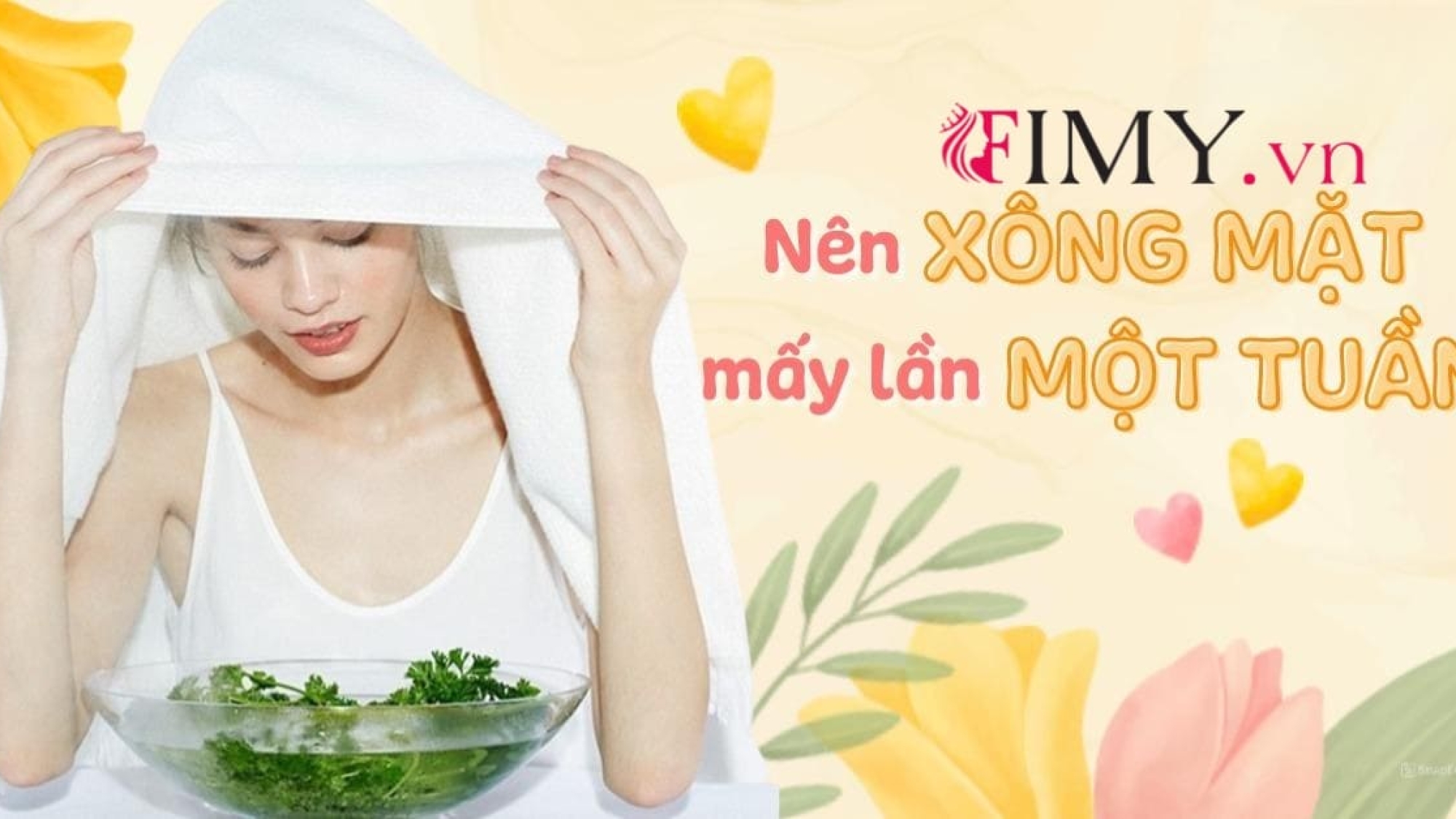 Nên Xông Mặt Mấy Lần 1 Tuần Để Da Khỏe Đẹp Tự Nhiên?